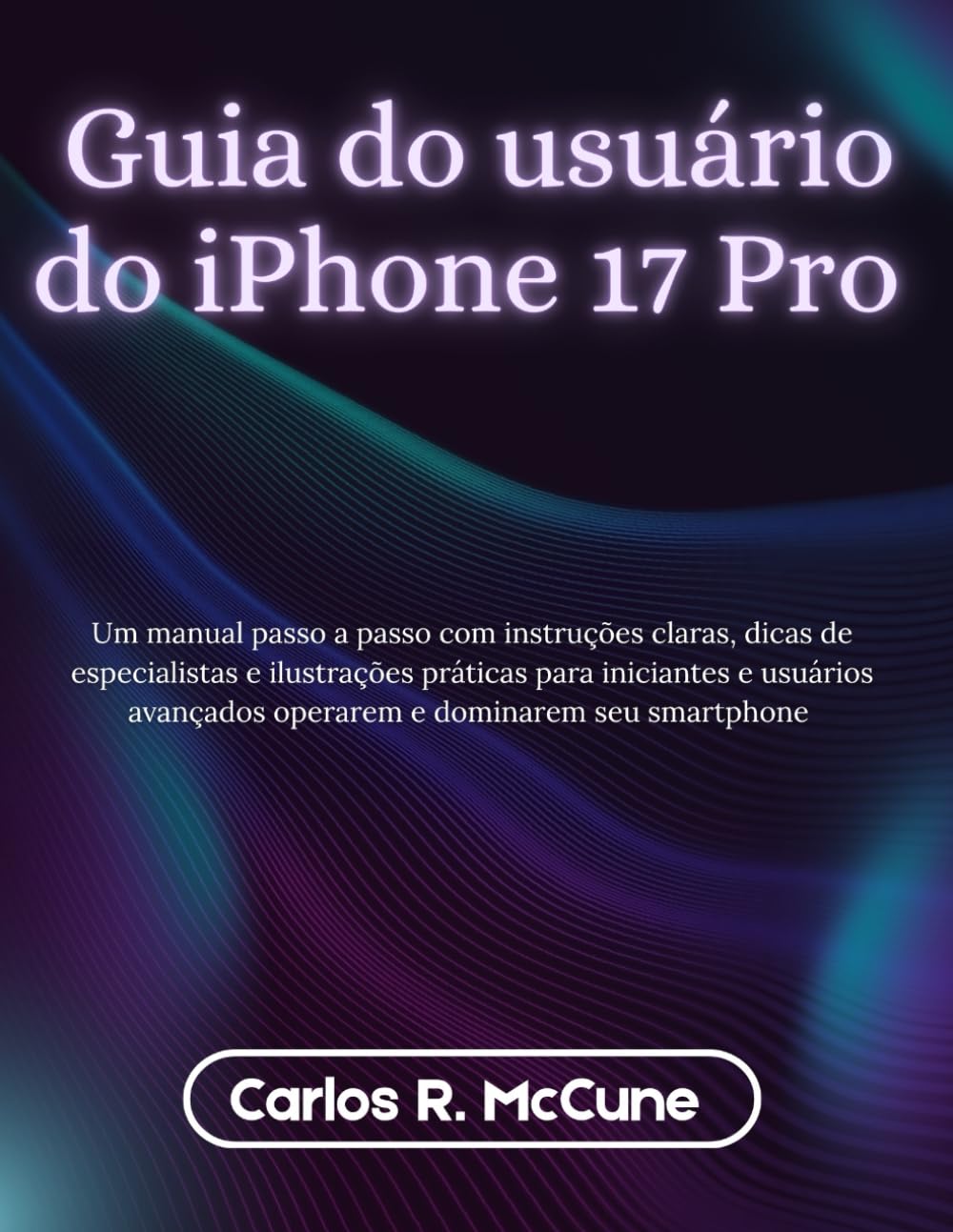capítulo por capítulo baixar Guia do usuário do iPhone 17 Pro: Um manual passo a passo com instruções claras, dicas de especialistas e ilustrações práticas para iniciantes e usuários avançados operarem e dominarem seu smartphone