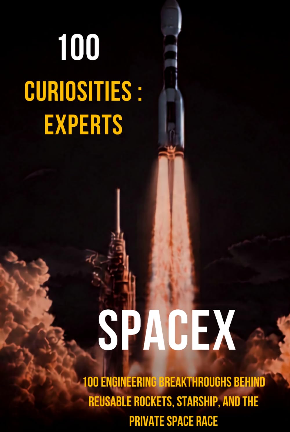100 Curiosities: Spacex Experts: 100 Engineering Breakthroughs Behind Reusable Rockets, Starship, and the Private Space Race baixar o livro de graça