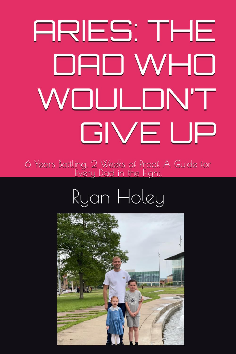 ARIES: THE DAD WHO WOULDN’T GIVE UP: 6 Years Battling. 2 Weeks of Proof. A Guide for Every Dad in the Fight. baixar livro de graça