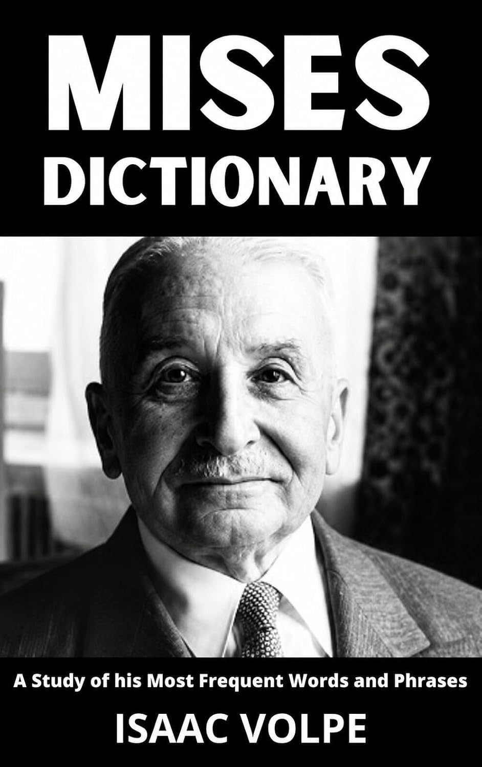 capítulo por capítulo baixar MISES DICTIONARY. A Study of His Most Frequent Words and Phrases: The Essential Terms of Ludwig von Mises's Economics, Praxeology, and Liberal Political... AND GREAT THINKERS) (English Edition)