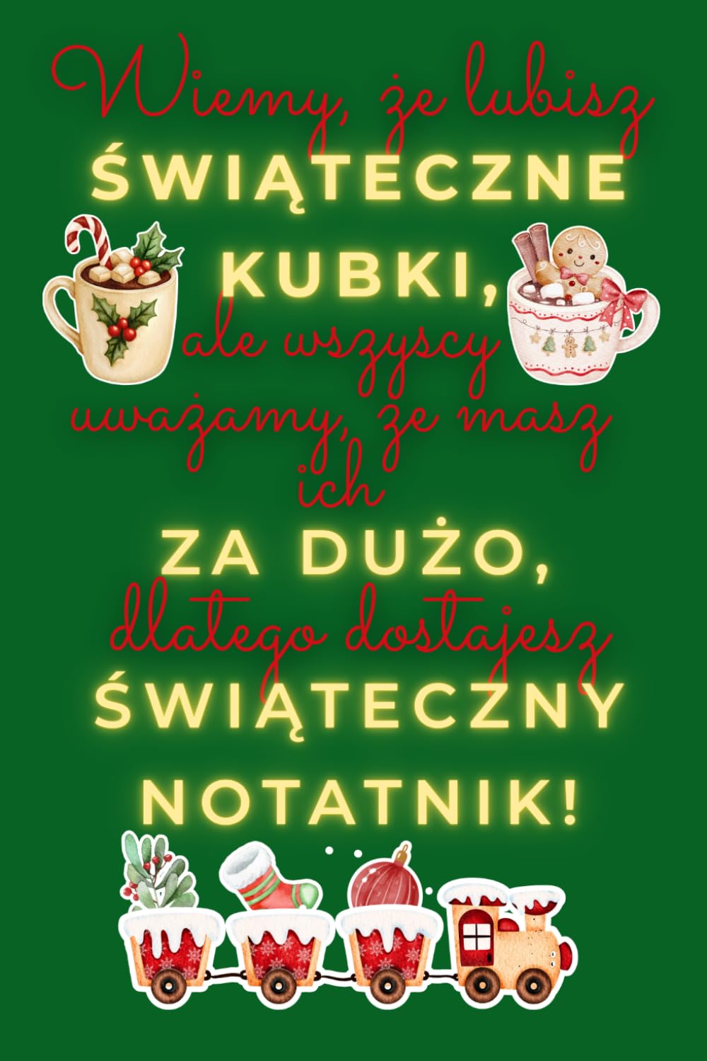 Wiemy, że lubisz świąteczne kubki: ale wszyscy uważamy, że masz ich za dużo, dlatego dostajesz świąteczny notatnik! baixar livro de graça