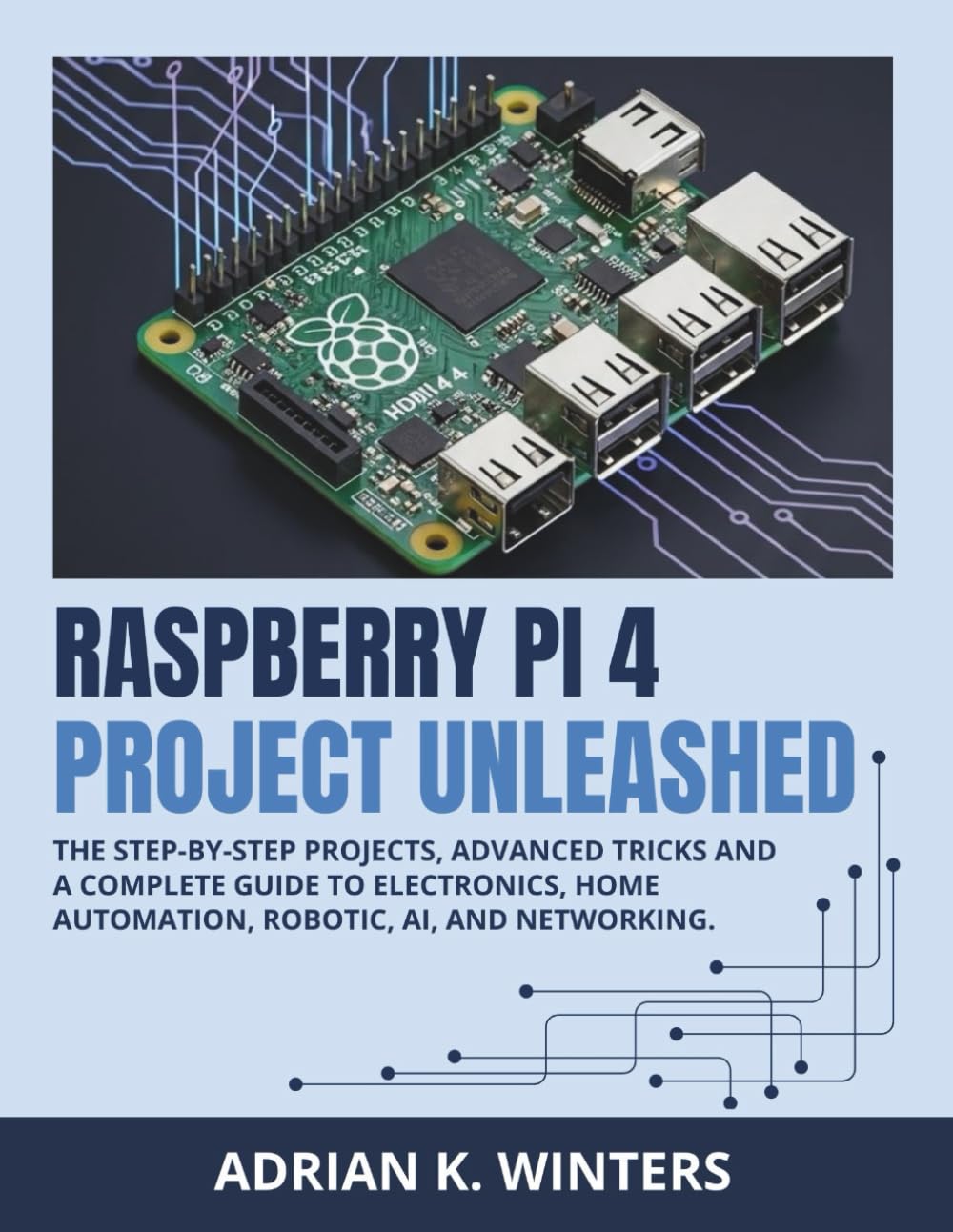ler totalmente RASPBERRY PI 4 PROJECT UNLEASHED: The Step-by-Step Projects, Advanced Tricks and a complete Guide to Electronics, Home Automation, Robotic, AI, and Networking.