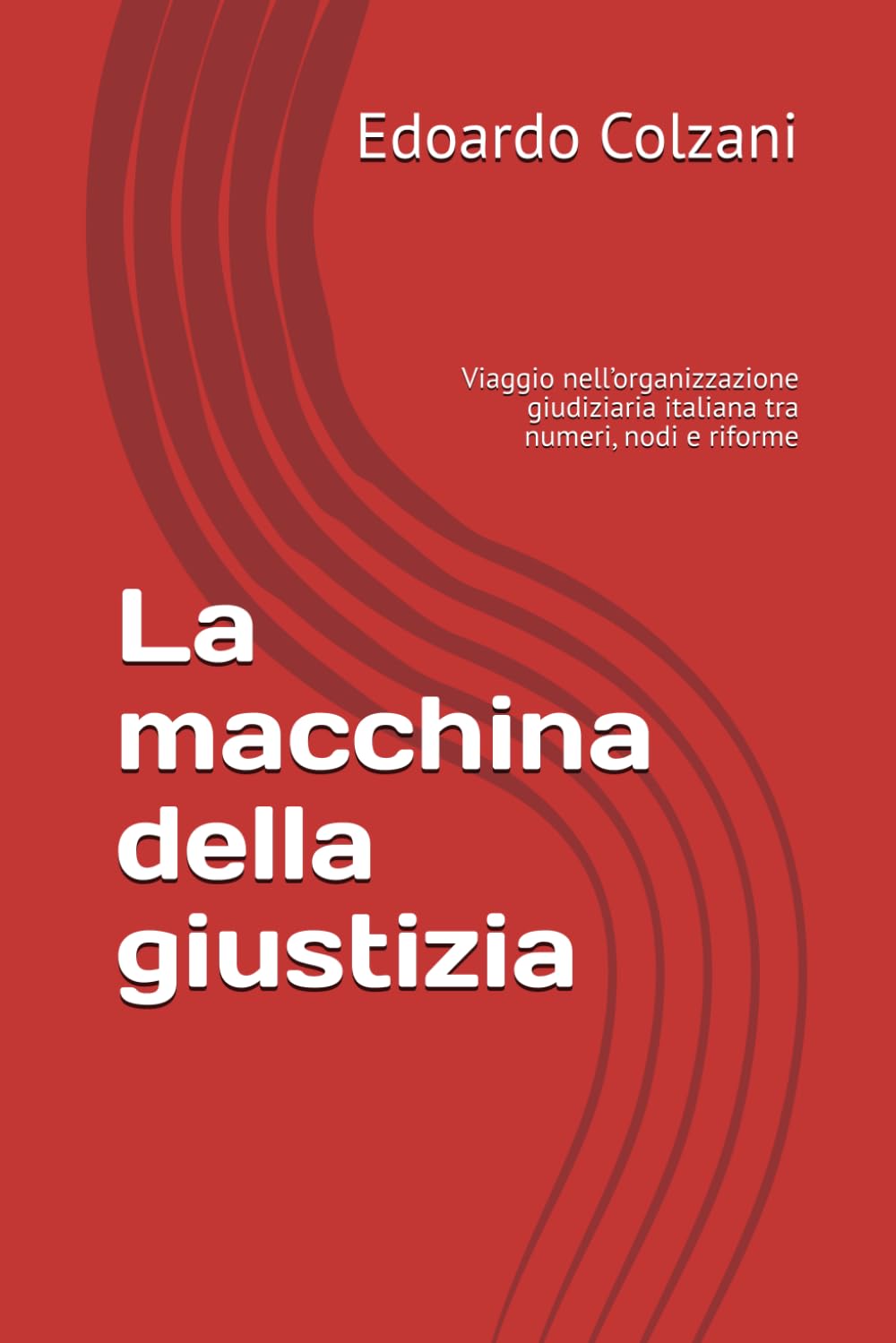 ler totalmente La macchina della giustizia: Viaggio nell’organizzazione giudiziaria italiana tra numeri, nodi e riforme (Italian Edition)