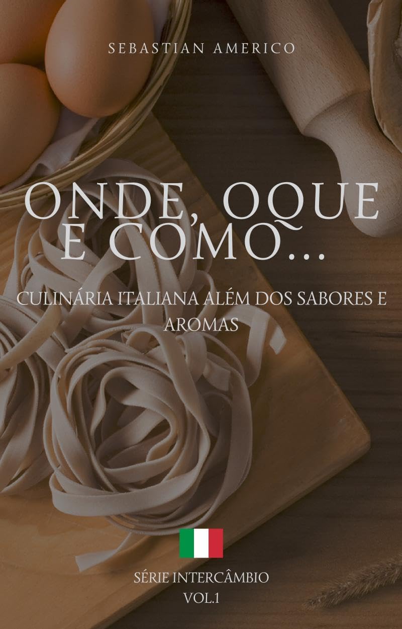 ONDE, O QUE E COMO...: CULINÁRIA ITALIANA ALÉM DOS SABORES E AROMAS baixar livro de graça