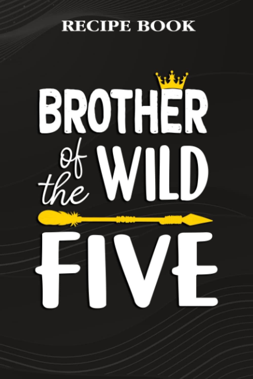 ler totalmente Recipe Book:Brother Of The Wild Five Funny 5th Birthday Safari Gift: Gifts for Grandma: A Beautiful & Modern Keepsake Recipe Notebook & Organizer to... Blank Recipe Book & Cookbook,Birthday Gifts