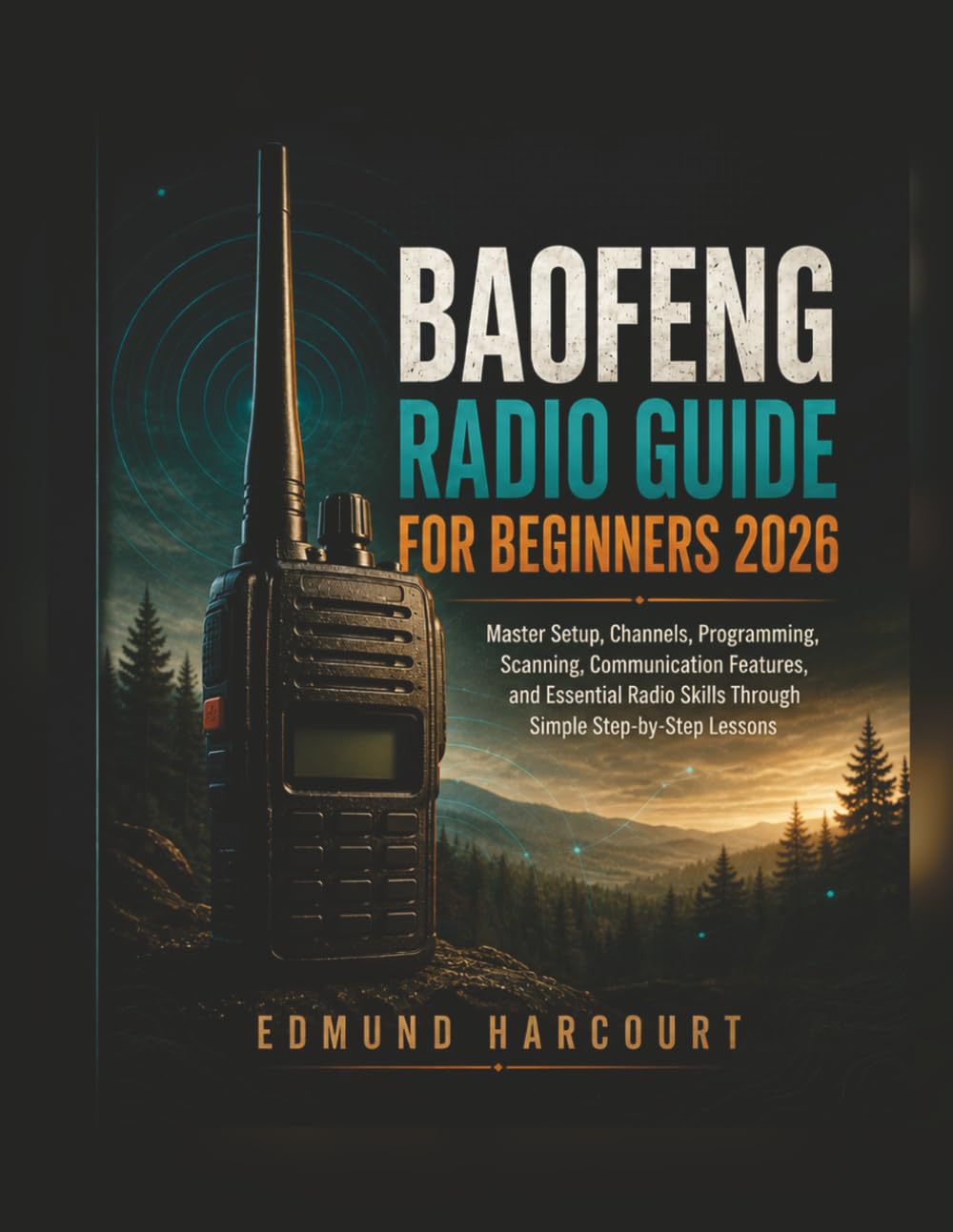 Baofeng Radio Guide for Beginners 2026: Master Setup, Channels, Programming, Scanning, Communication Features, and Essential Radio Skills Through Simple Step-by-Step Lessons baixar livro de graça