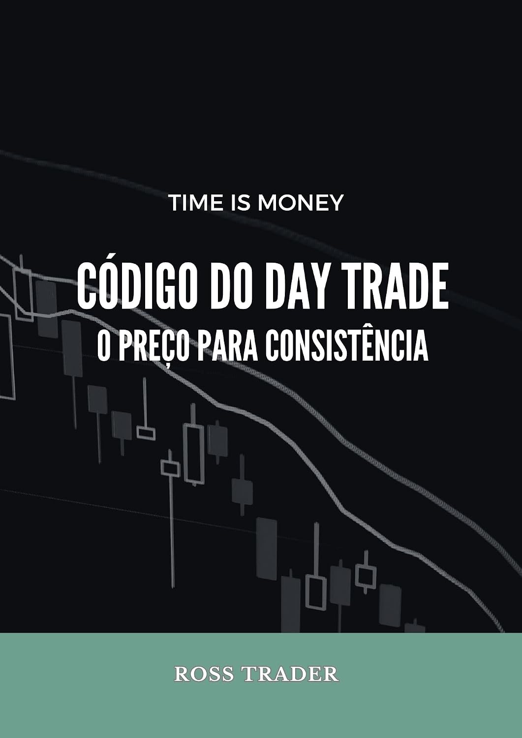 Código do Day Trade O preço para consistência: O divisor de águas para o sucesso. Se você é trader e não tem consistência, sua hora de brilhar chegou!!! baixar livro de graça