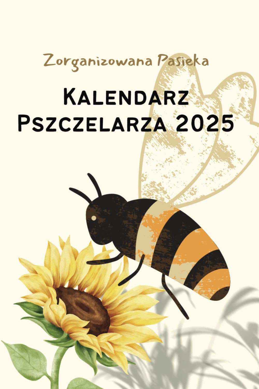 capítulo por capítulo baixar Zorganizowana Pasieka, Kalendarz Pszczelarza 2025: Twój przewodnik po sezonie pasiecznym: Zaplanuj przeglądy, zbiory miodu i opiekę nad ulami na cały rok (Polish Edition)