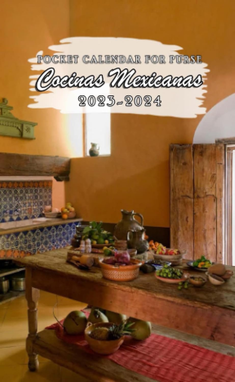2023-2024 Cocinas Mexicanas Pocket Calendar: 2023 Monthly Planner With 2 Year Datebook Of Cocinas Mexicanas Vitally Need For 24 Months Office Planner Small Size 4 x 6.5 baixar livro de graça