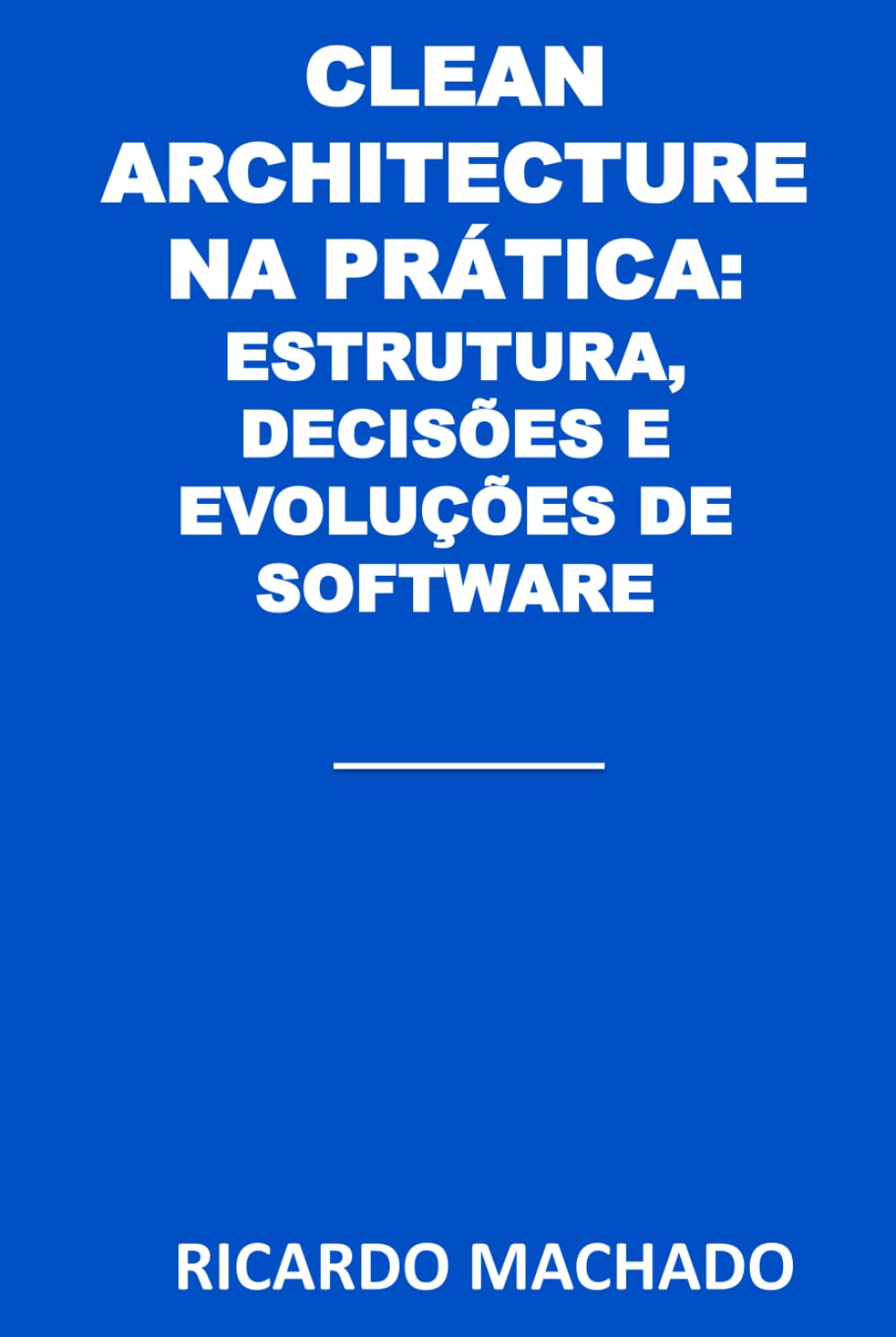 capítulo por capítulo baixar Clean Architecture na Prática: Estrutura, Decisões e Evolução de Software (Portuguese Edition)
