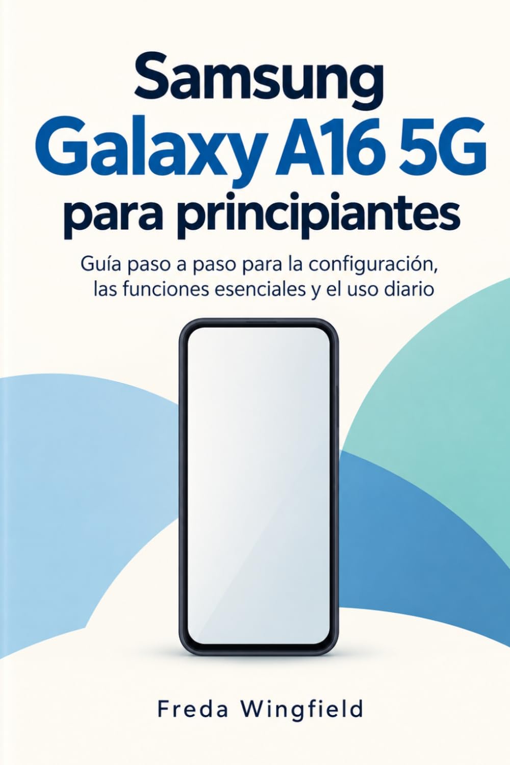 ler totalmente Samsung Galaxy A16 5G para principiantes: Guía paso a paso para la configuración, las funciones esenciales y el uso diario (Spanish Edition)