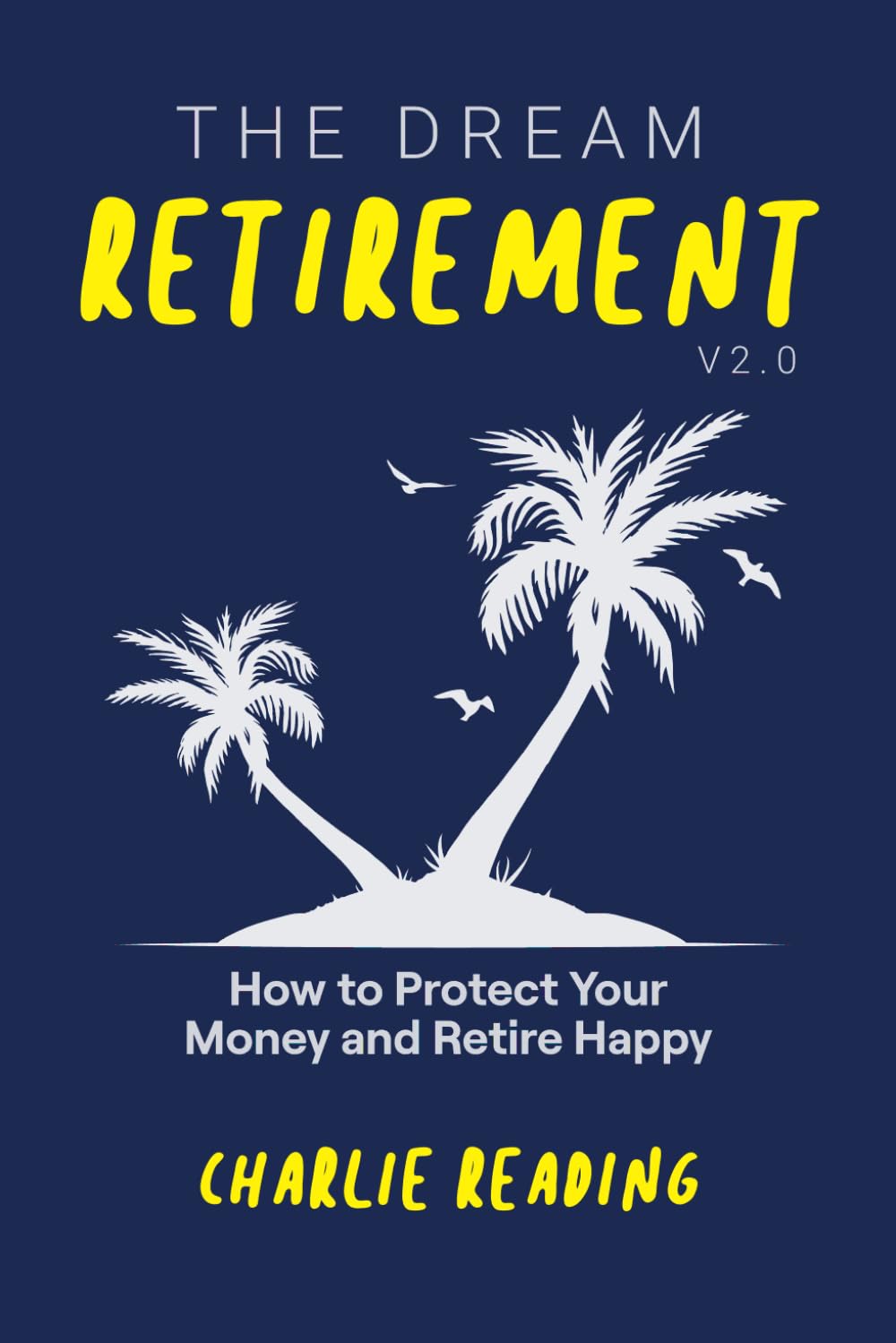 ler totalmente The Dream Retirement V2.0: How to Protect Your Money and Retire Happy