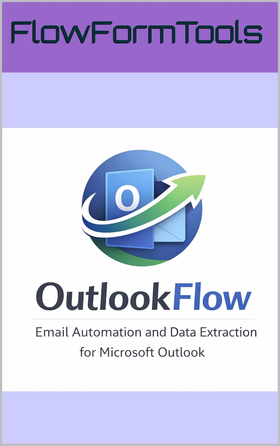 OutlookFlow: Email Automation and Data Extraction for Microsoft Outlook (FlowFormTools) (English Edition) baixar livro de graça