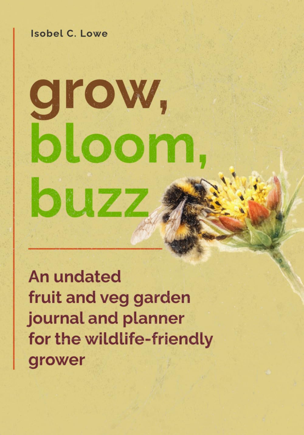 Grow, Bloom, Buzz: An Undated Fruit and Veg Garden Journal and Planner for the Wildlife-Friendly Grower baixar o livro de graça
