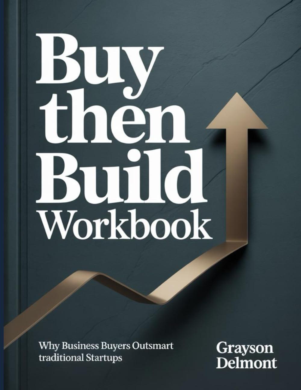 Buy Then Build Workbook: Why Business Buyers Outsmart Traditional Startups baixar o livro de graça