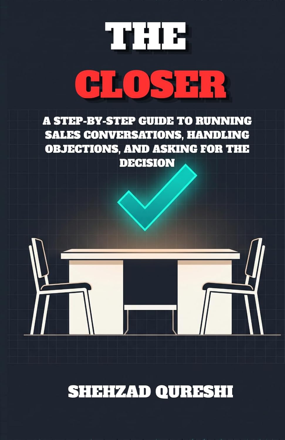 The Closer: A Step-by-Step Guide to Running Sales Conversations, Handling Objections, and Asking for the Decision (Business Accelerator) baixar o livro de graça