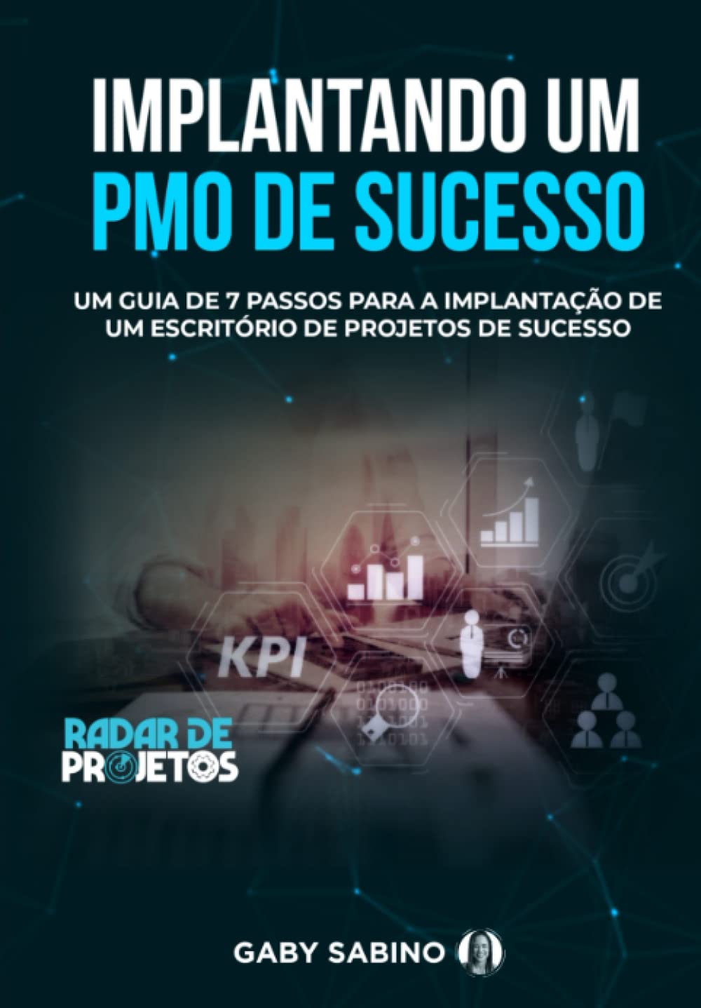 Implantando um PMO de Sucesso: Um guia de 7 passos para a implantação de um Escritório de Projetos de Sucesso (Portuguese Edition) baixar o livro de graça