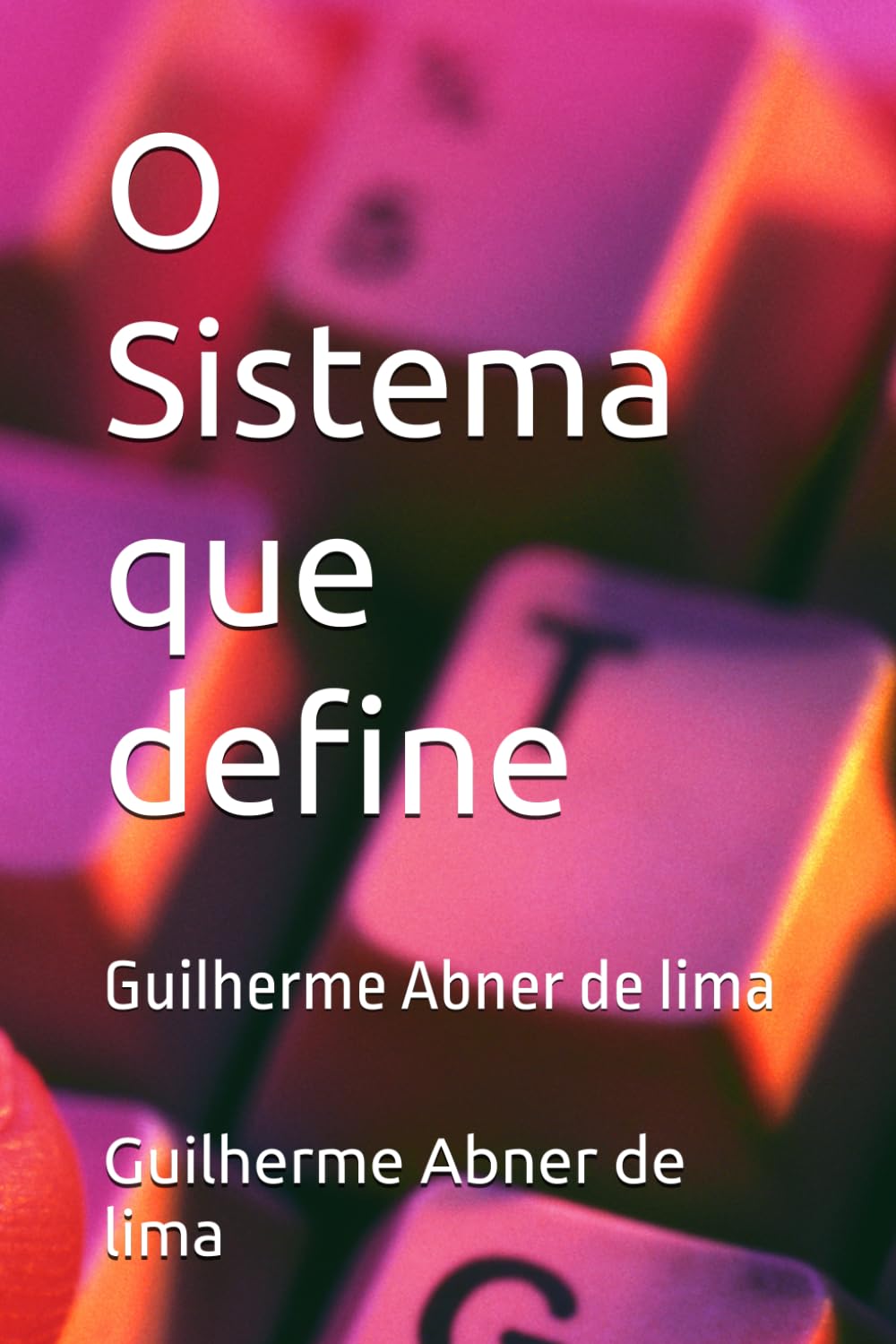 O Sistema que define: Guilherme Abner de lima baixar o livro de graça