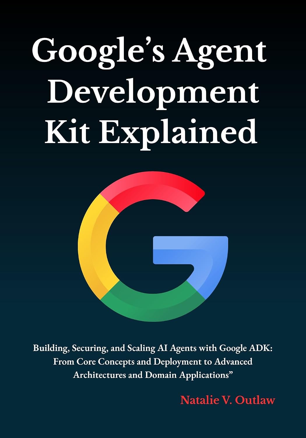 Google’s Agent Development Kit Explained: Building, Securing, and Scaling AI Agents with Google ADK: From Core Concepts and Deployment to Advanced Architectures... and Domain Applications (English Edition) baixar livro de graça