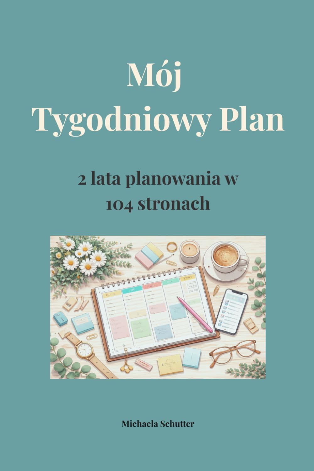 Mój Tygodniowy Plan: 2 lata planowania w 104 stronach (Polish Edition) baixar livro de graça