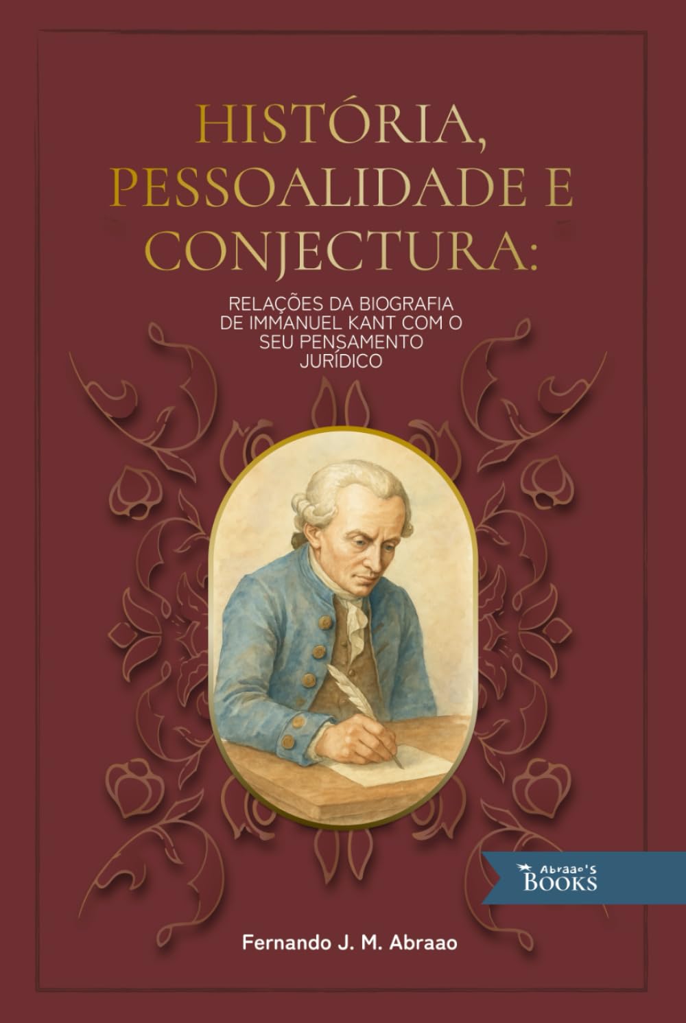 ler totalmente História, Pessoalidade e Conjectura: Relações da Biografia de Immanuel Kant com seu Pensamento Jurídico (Fernando Abraao) (Portuguese Edition)