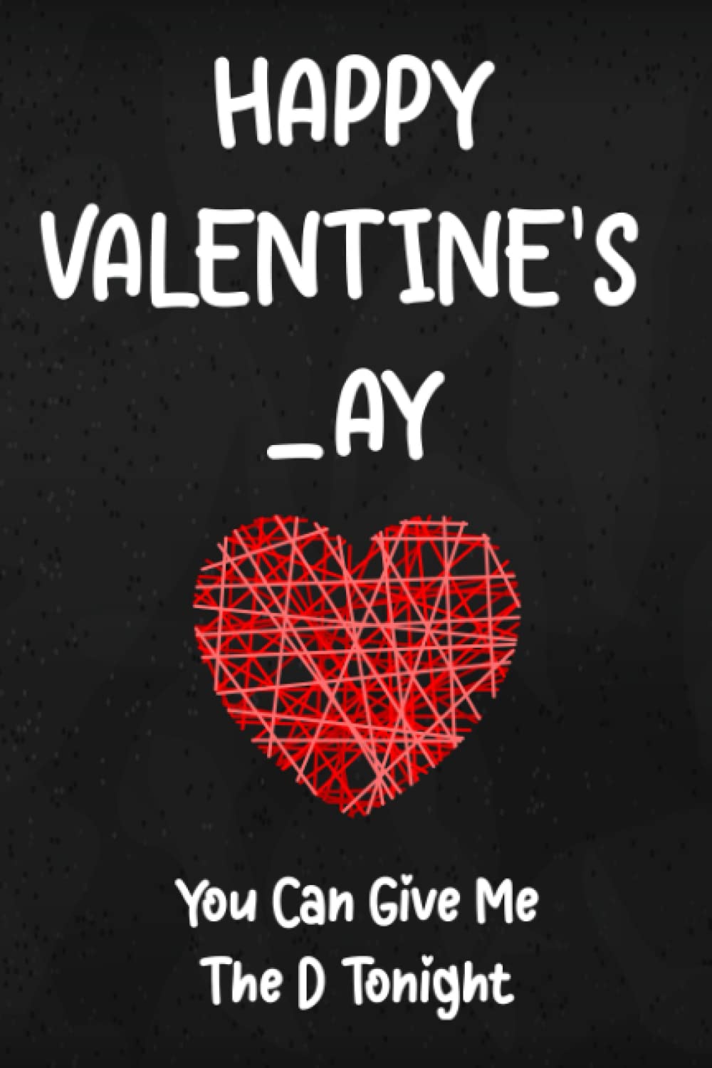 valentines day gifts for him:Happy Valentines_ay, You Can Give Me The D Tonight: Funny Valentine's Day Notebook Gift For Husband From Wife, Funny... Show Your Love, 120 pages, 6x9, Soft Cover. baixar o livro de graça