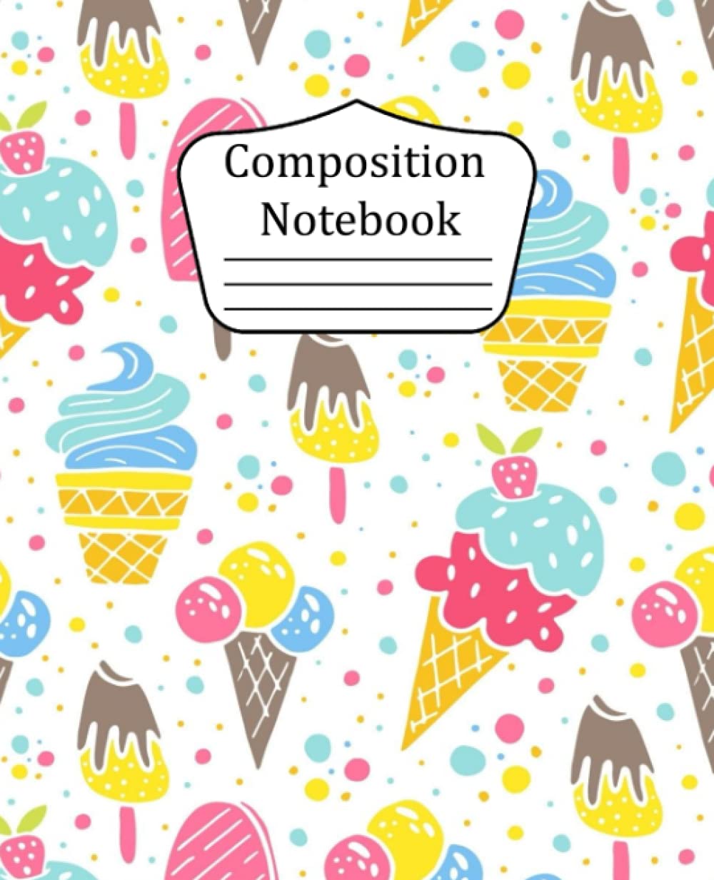 ler totalmente Composition Notebook: Ice Cream notebook journal with Lined Paper, Perfect gift for Girls, Kids, School & Teachers,120 pages.