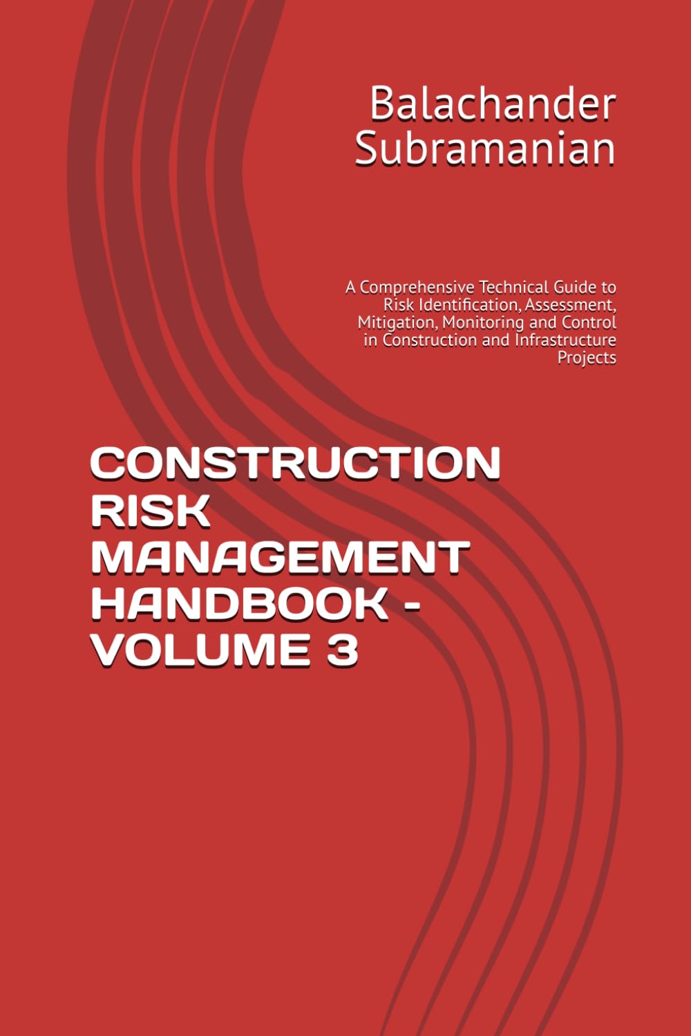 CONSTRUCTION RISK MANAGEMENT HANDBOOK – VOLUME 3: A Comprehensive Technical Guide to Risk Identification, Assessment, Mitigation, Monitoring and Control in Construction and Infrastructure Projects baixar livro de graça