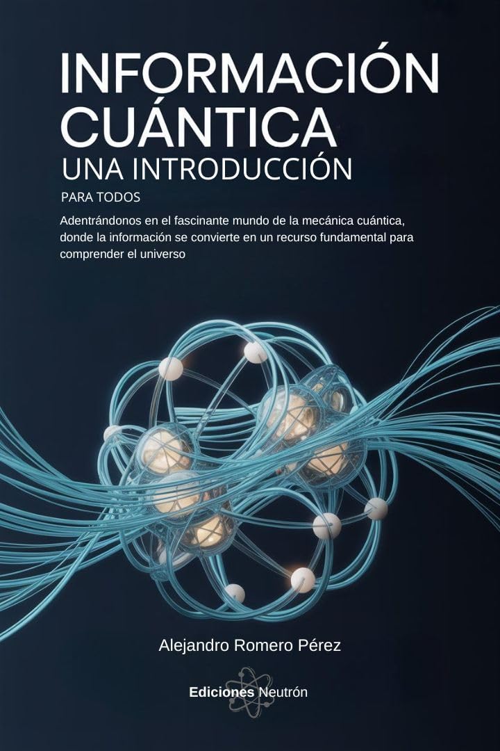 Información Cuántica: Una Introducción. Adentrándonos en el fascinante mundo de la mecánica cuántica, donde la información se convierte en un recurso fundamental... comprender el universo (Spanish Edition) baixar o livro de graça
