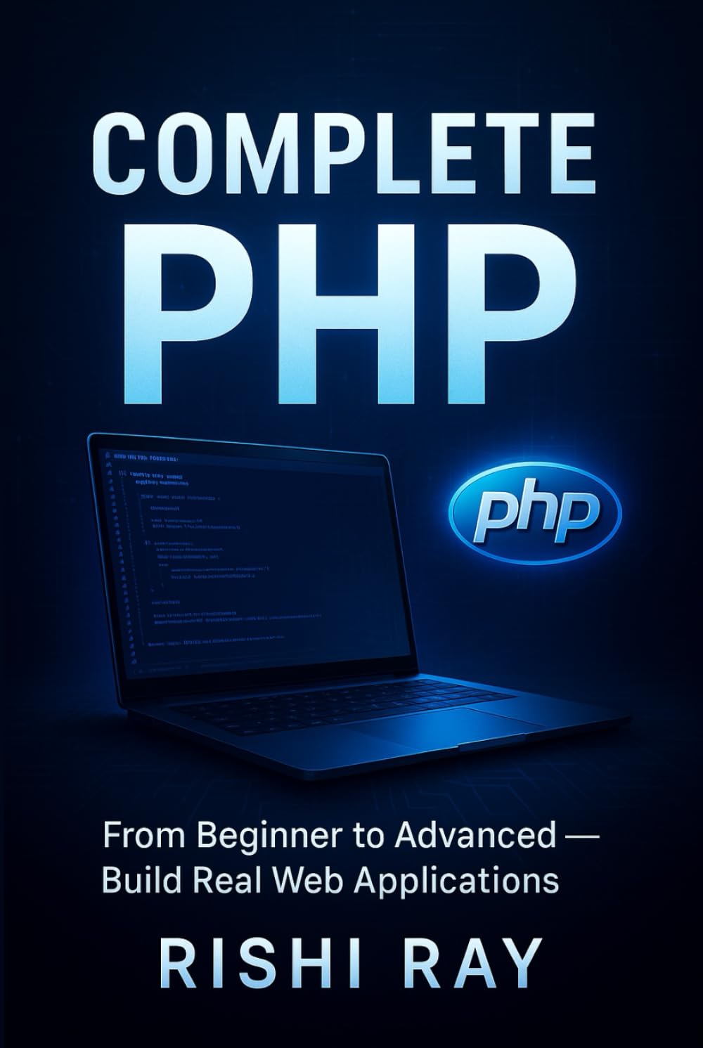 The Complete PHP Guide: A Comprehensive Book for Beginners and Advanced Developers (Complete Web Development Series: From Beginner to Full-Stack Mastery) baixar livro de graça