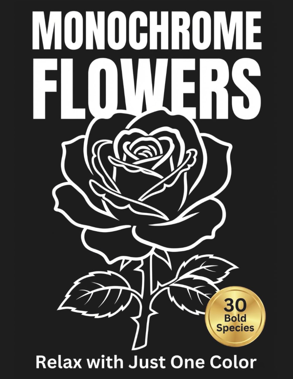 Monochrome Flowers: A Stress Relief Coloring Book for Adults Featuring 30 Bold Floral Species on Black Backgrounds — Relax with Just One Color baixar livro de graça