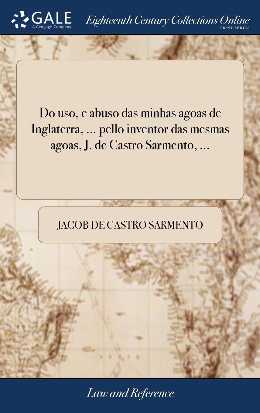Do uso, e abuso das minhas agoas de Inglaterra,... pello inventor das mesmas agoas, J. de Castro Sarmento,... baixar o livro de graça