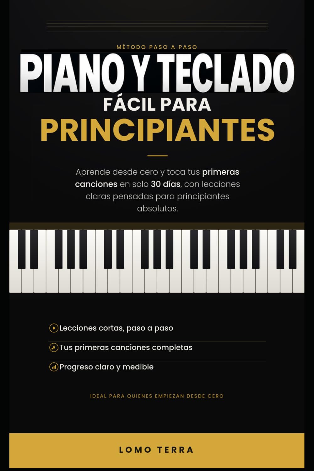 ler totalmente Piano y Teclado Facil Para Principiantes: Aprende desde cero y toca tus primeras canciones en solo treinta días. Con lecciones claras, pensadas... principiantes absolutos (Spanish Edition)