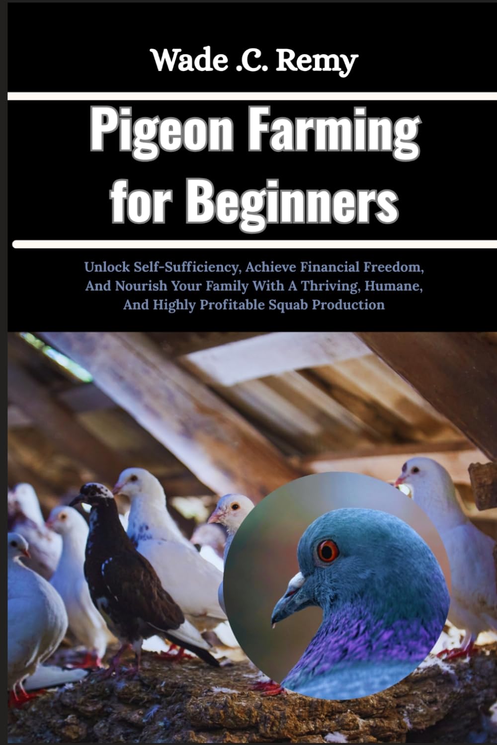 Pigeon Farming for Beginners: Unlock Self-Sufficiency, Achieve Financial Freedom, And Nourish Your Family With A Thriving, Humane, And Highly Profitable Squab Production baixar o livro de graça