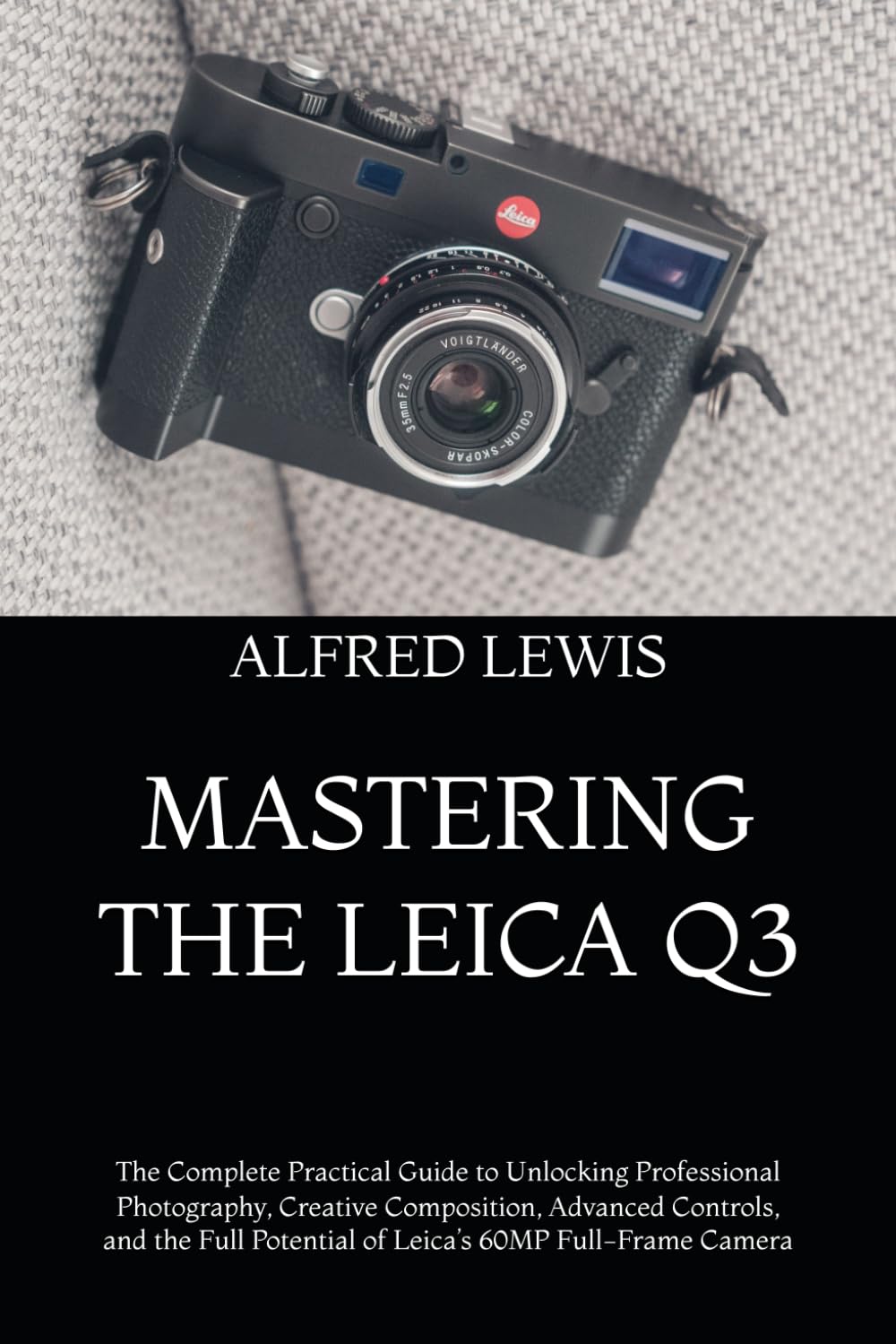 capítulo por capítulo baixar Mastering the Leica Q3: The Complete Practical Guide to Unlocking Professional Photography, Creative Composition, Advanced Controls, and the Full Potential of Leica's 60MP Full-Frame Camera