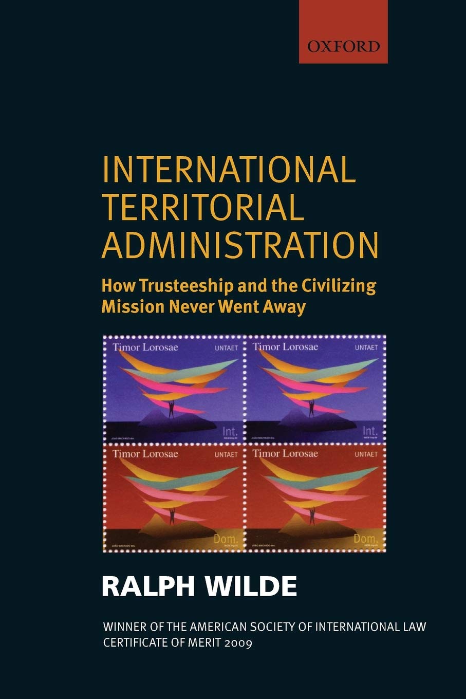 International Territorial Administration: How Trusteeship and the Civilizing Mission Never Went Away