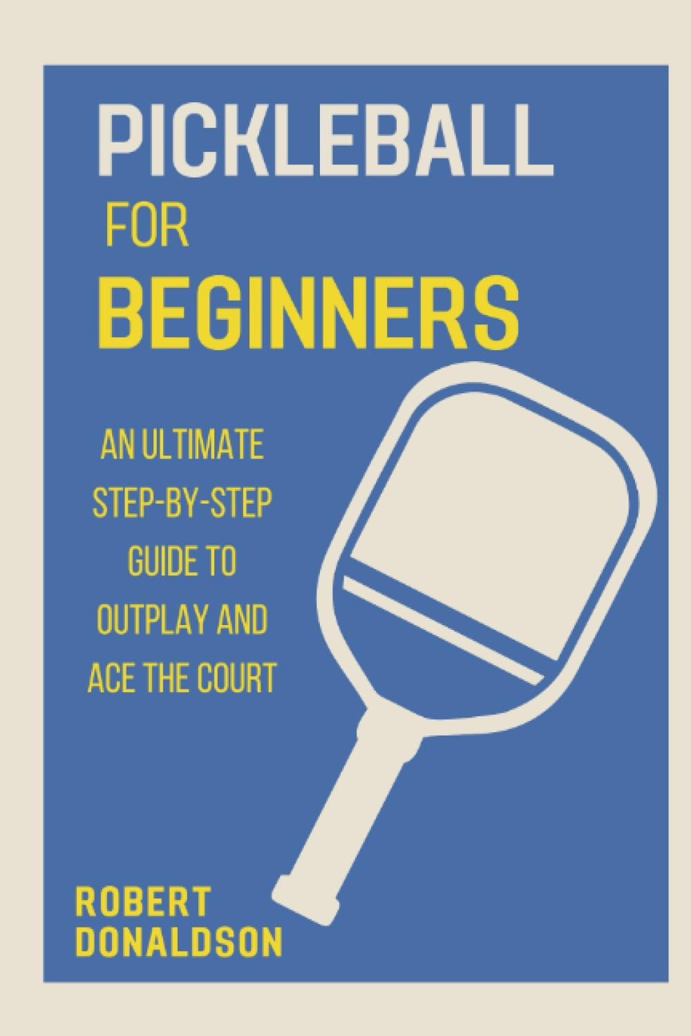 Pickleball for Beginners: An Ultimate Step-by-Step Guide to Outplay and Ace the Court baixar livro de graça