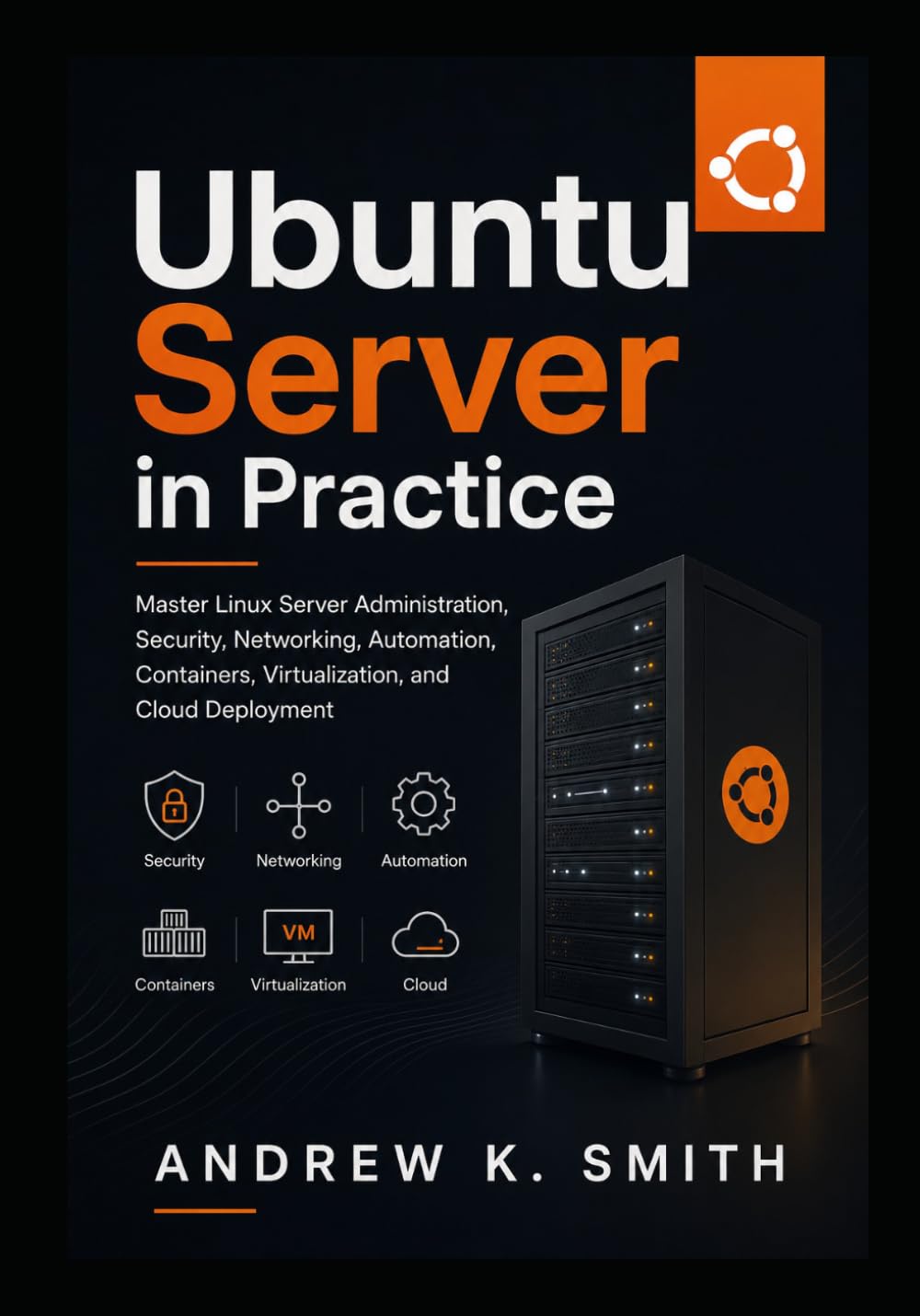 Ubuntu Server in Practice: Master Linux Server Administration, Security, Networking, Automation, Containers, Virtualization, and Cloud Deployment baixar livro de graça