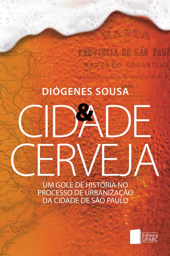 Cidade e Cerveja: um Gole de História no Processo de Urbanização da Cidade de São Paulo (Volume 1) baixar livro de graça