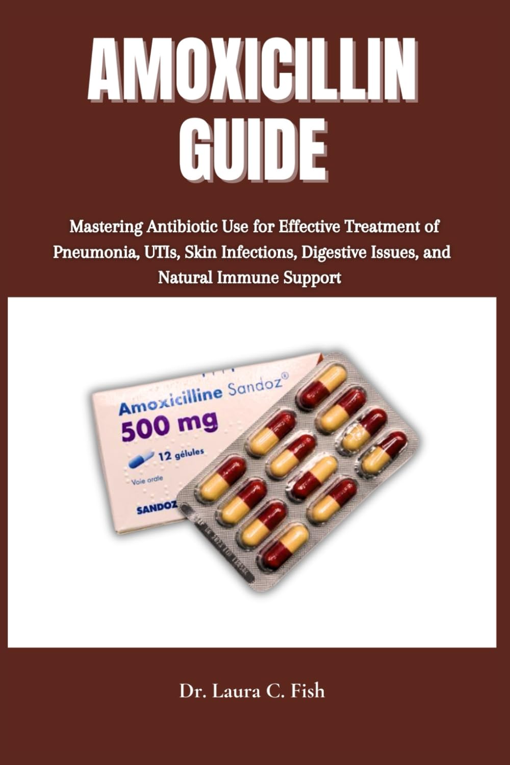 AMOXICILLIN GUIDE: Mastering Antibiotic Use for Effective Treatment of Pneumonia, UTIs, Skin Infections, Digestive Issues, and Natural Immune Support baixar o livro de graça