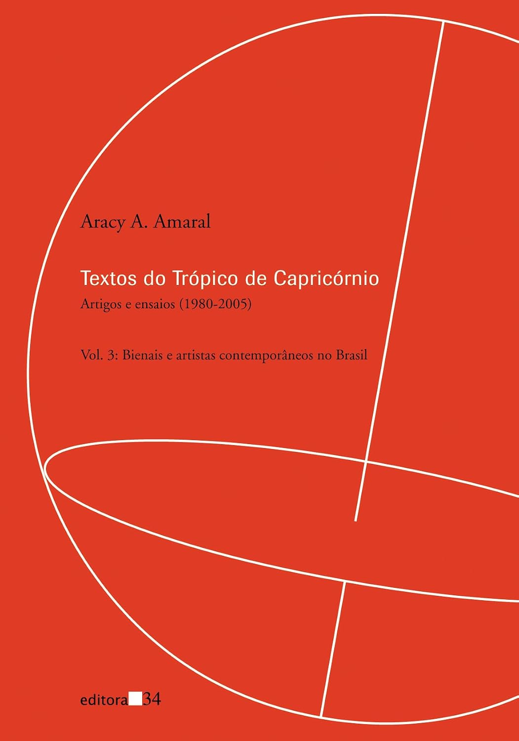 Textos do Trópico de Capricórnio: artigos e ensaios (1980-2005): bienais e artistas contemporâneos no Brasil: Volume 3