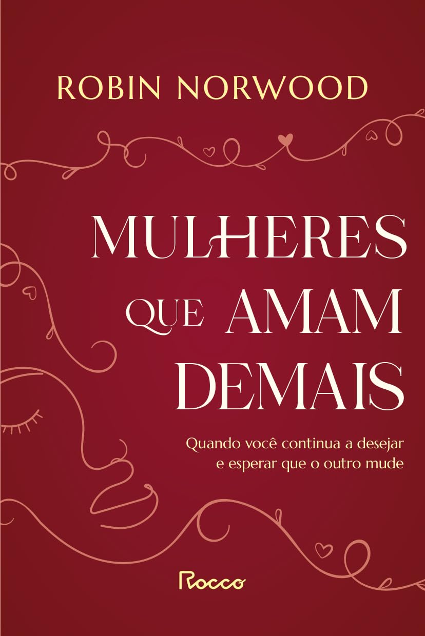 Mulheres que amam demais: Quando você continua a desejar e esperar que ele mude