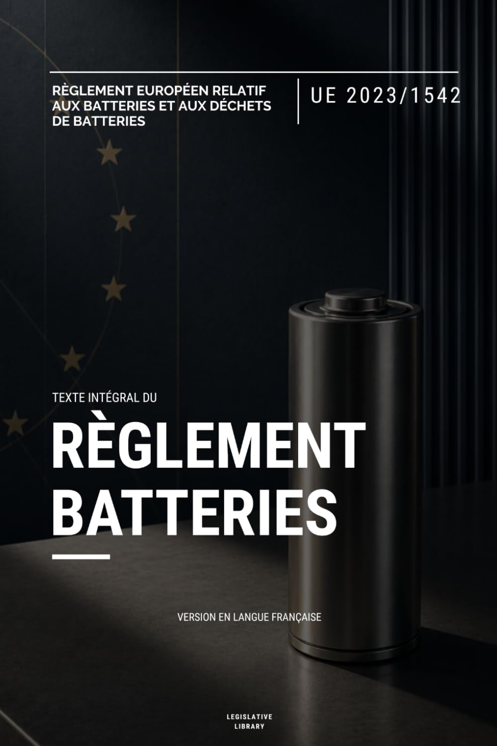 Règlement Batteries (UE) 2023/1542: Texte intégral du Règlement européen sur les batteries et les déchets de batteries (French Edition) baixar livro de graça