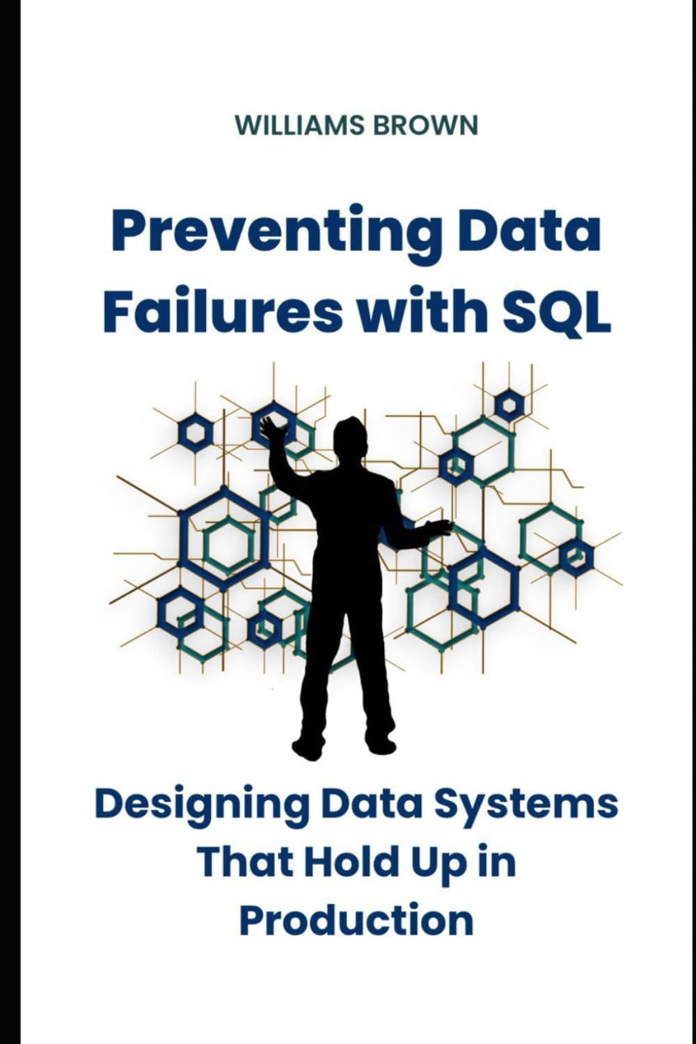 ler totalmente Preventing Data Failures with SQL: Designing Data Systems That Hold Up in Production