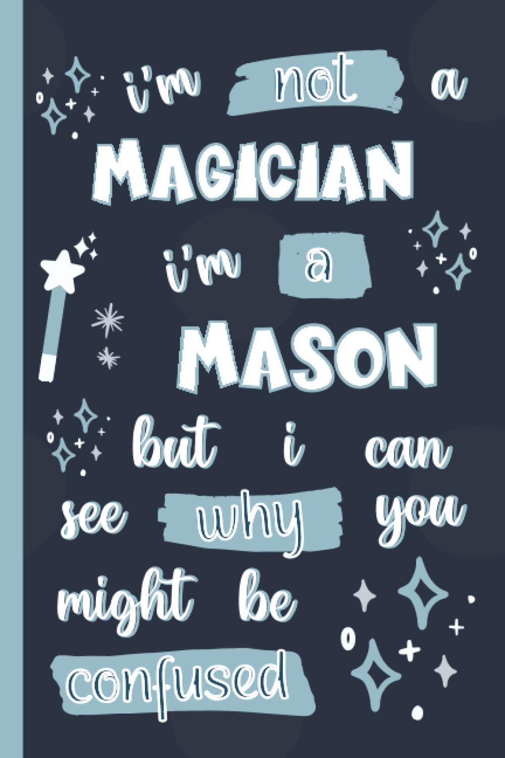 I'm Not A Magician I'm A Mason But I Can See Why You Might Be Confused: Gifts for Masons: Personalised Notebook or Journal: Blank Lined Paperback Book baixar o livro de graça