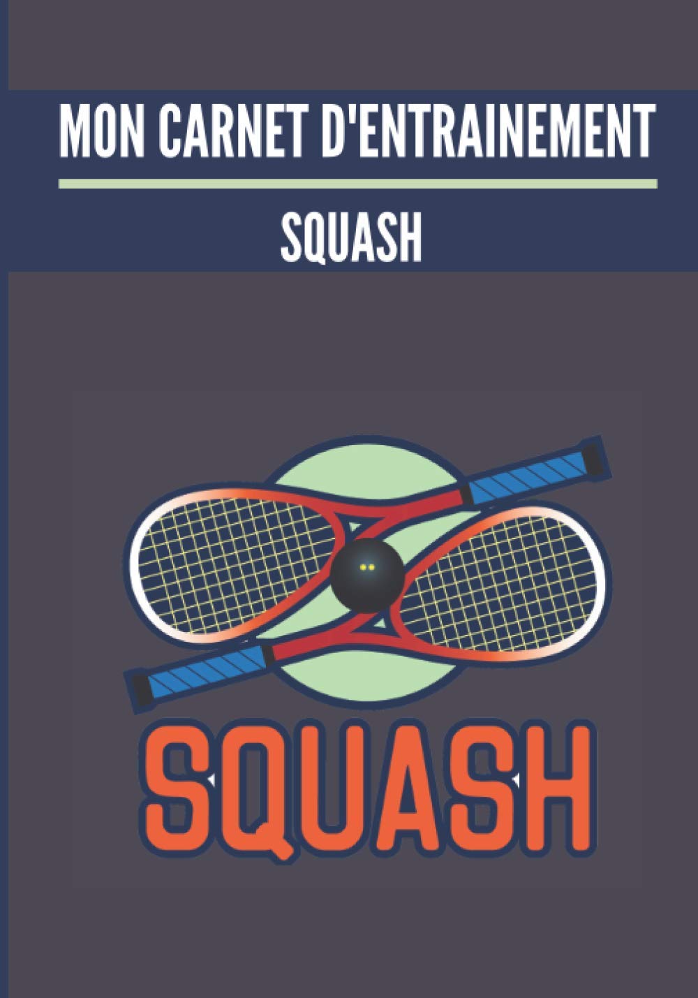 capítulo por capítulo baixar Mon carnet d’entrainement: Squash.: Cahier d’entrainement pour joueur de squash | Fiches Tactiques à remplir | Cadeau idéal pour les sportifs | 18 x 25cm, 121 pages. (French Edition)