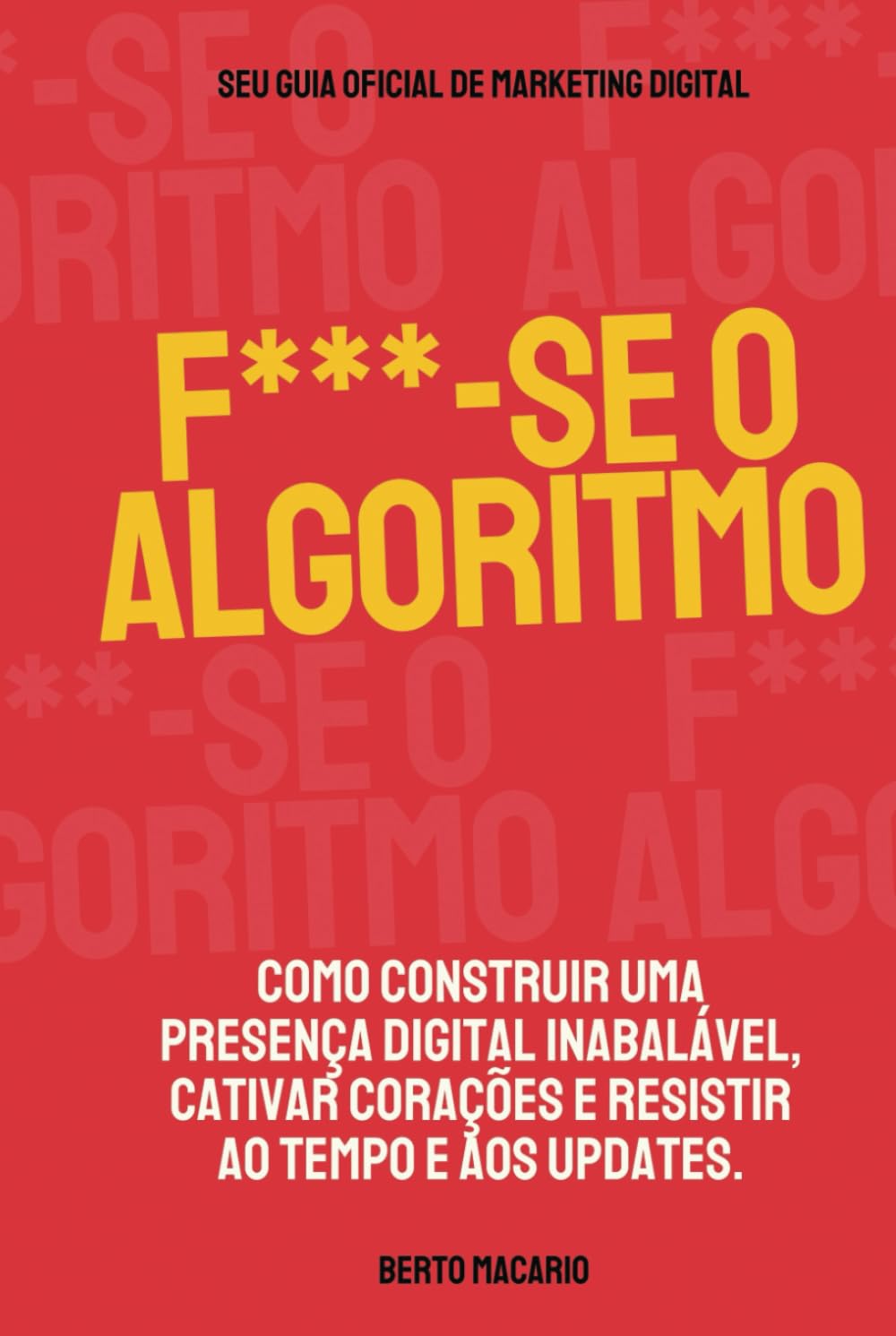 capítulo por capítulo baixar F***-se o Algoritmo: Como construir uma presença digital inabalável, cativar corações e resistir ao tempo e aos updates. (Portuguese Edition)