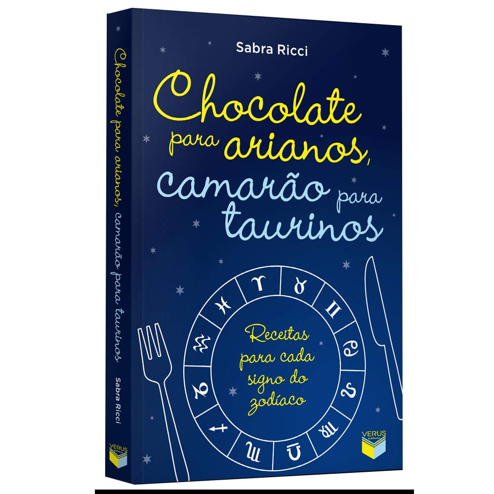 Chocolate para arianos, camarão para taurinos: Receitas para cada signo do zodíaco: Receitas para cada signo do zodíaco