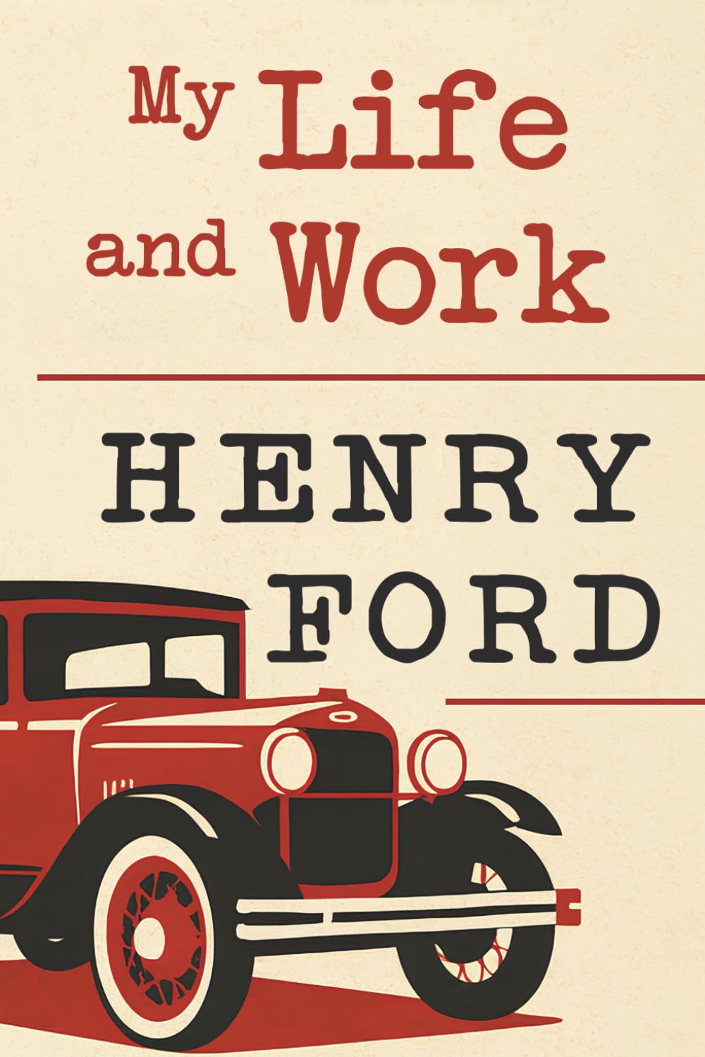 ler totalmente My Life and Work Henry Ford: The Principles That Built Modern Industry and the Mindset That Still Drives Innovation
