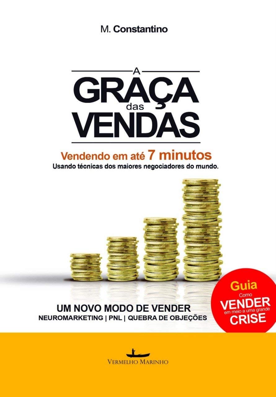 A Graça das Vendas: Vendendo em até 7 minutos usando técnicas dos maiores negociadores do mundo